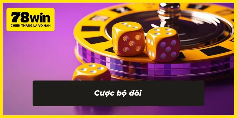 Cược bộ đôi đẳng cấp nhất 78WIN 