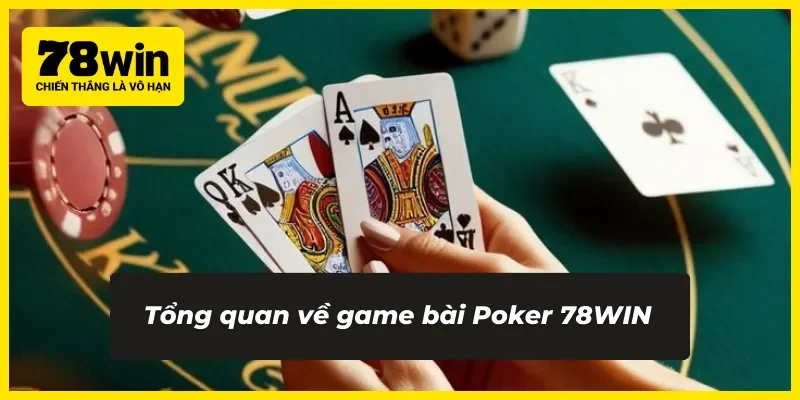Đặc trưng của game bài Poker 78WIN trực tuyến 